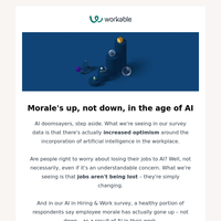 Worker morale has actually gone up in the age of AI