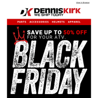 Black Friday Savings for ATV riders are here! Head to Dennis Kirk NOW!