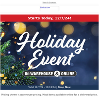 In-Warehouse & Online Holiday Savings Start Today!